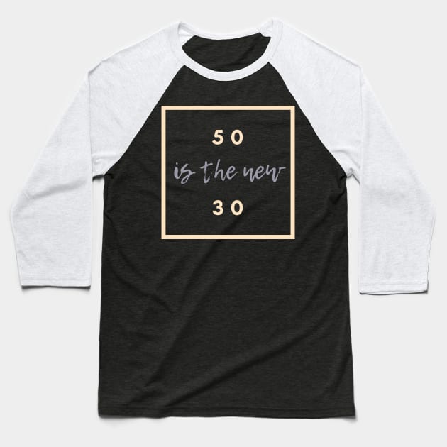 Fifty Is The New Thirty Baseball T-Shirt by Bonfim Arts